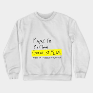 Maybe I'm my own greatest fear Crewneck Sweatshirt